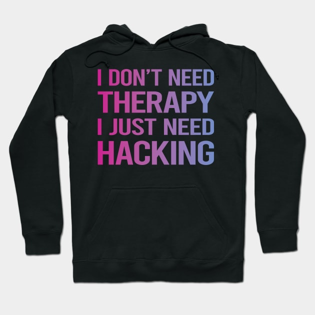 I Dont Need Therapy Hacking Hack Hacker Hoodie by symptomovertake